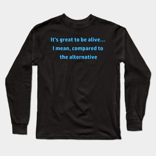 Great to be Alive Long Sleeve T-Shirt